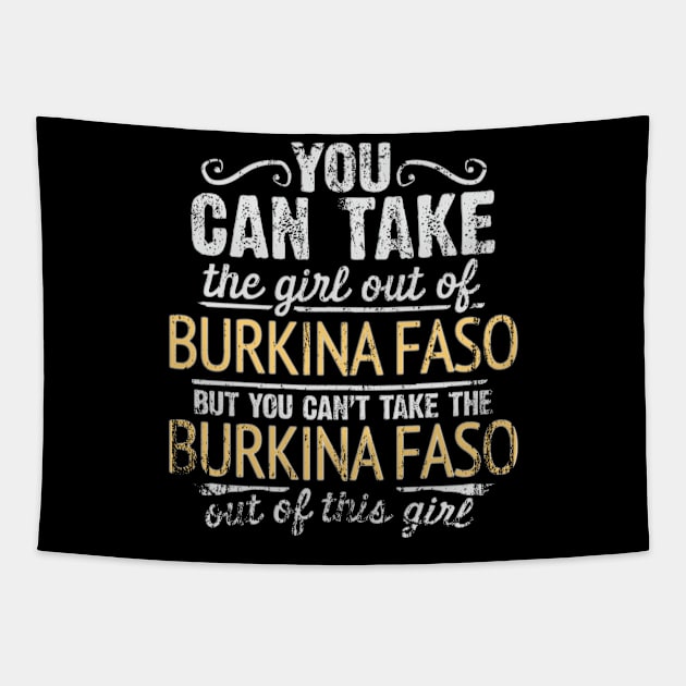 You Can Take The Girl Out Of Burkina Faso But You Cant Take The Burkina Faso Out Of The Girl Design - Gift for Burkinabe With Burkina Faso Roots Tapestry by Country Flags