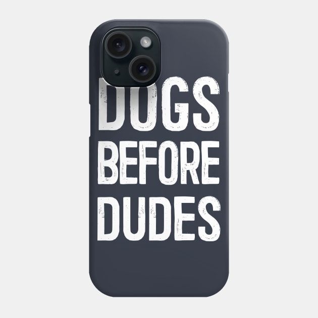 Dogs Before Dudes Phone Case by DankFutura