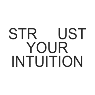 STR  UST YOUR INTUITION T-Shirt