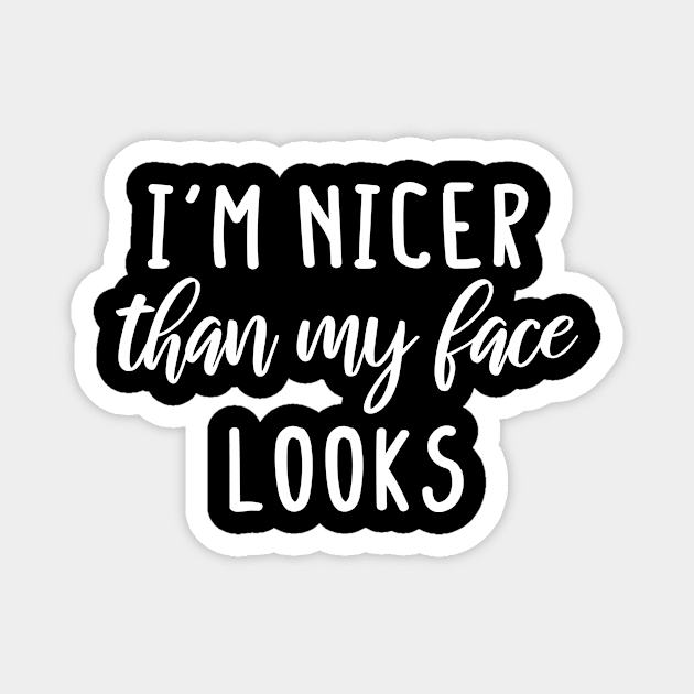 i'm Nicer than my Face Looks,mom birthday friend Magnet by mezy