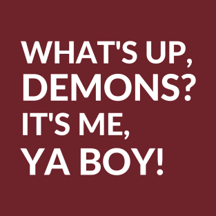 What's Up, Demons It's Me, Ya Boy! T-Shirt