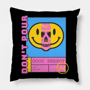 Don't pour good energy into the bad Pillow