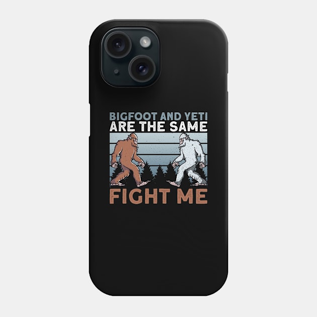 Bigfoot And Yeti Are The Same - Fight Me - Bigfoot Sasquatch Phone Case by Anassein.os