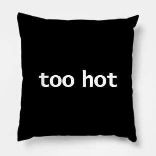 Too Hot Minimal Typography White Text Pillow