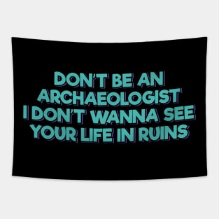 Don't Be an Archaeologist Tapestry