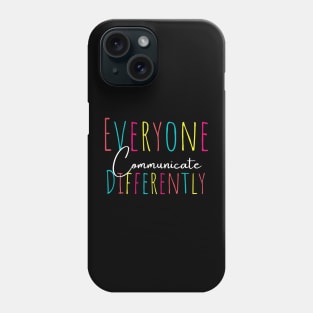 Everyone communicate differently, autism aware outfit, autism month tee, autism mom support, special education, gift for autism Phone Case