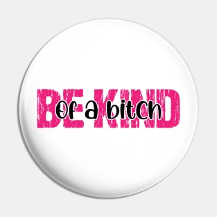 Be Kind Of A Bitch Funny Pin