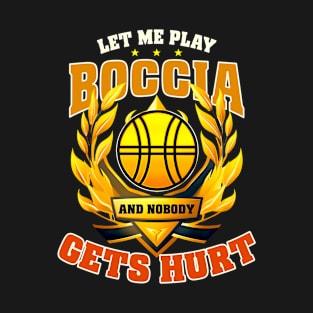 Boccia Player Shirt | Let Me Play Boccia Nobody Hurt T-Shirt