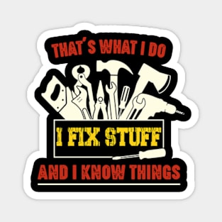 I Fix Stuff And I Know Things Magnet