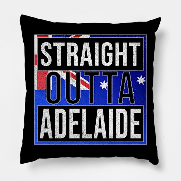 Straight Outta Adelaide - Gift for Australian From Adelaide in South Australia Australia Pillow by Country Flags