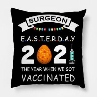 Surgeon Easter Day 2021 With Easter Egg The Year When We Got Vaccinated Pillow