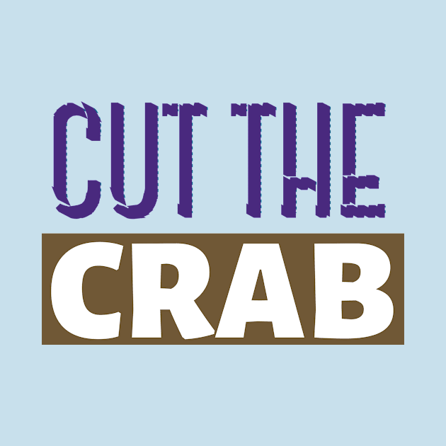 Cut the crab funny quote typography by Tecnofa