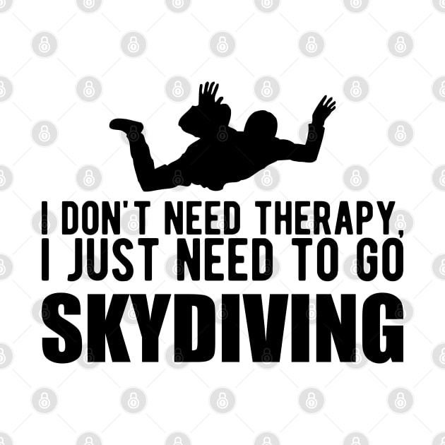 Skydiver - I don't need therapy, I just need to go skydiving by KC Happy Shop