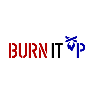 BURN IT UP T-Shirt