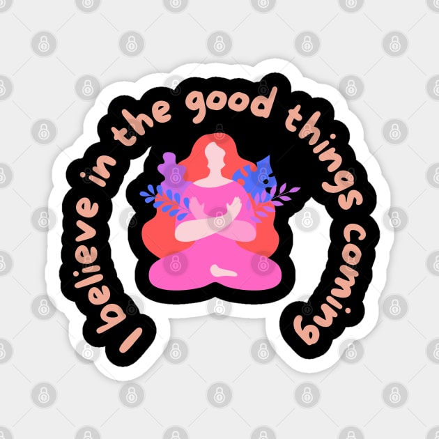 I believe in good thing coming Magnet by Eveline D’souza