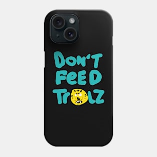 Don't Feed Trolls Phone Case