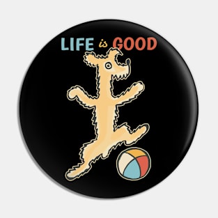 Life is Good with a Dog Pin