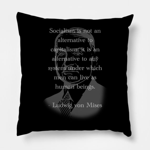 Socialism is not an alternative to Capitalism - Ludwig von Mises Pillow by Social Animals