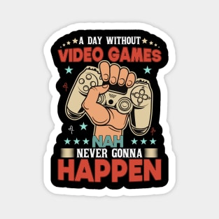 A Day Without Video Games Nah Never Gonna Happen Magnet