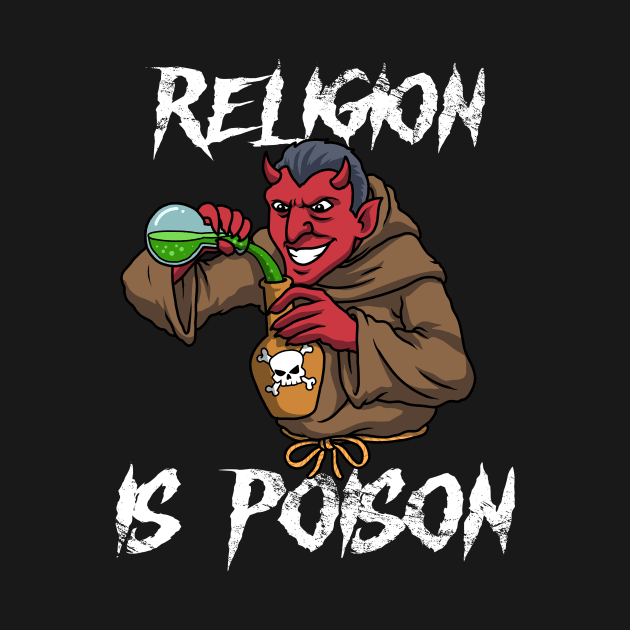 Religion Is Poison Funny Atheist Gift by CatRobot