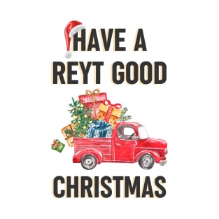 Have a reyt good Christmas - Lancashire Yorkshire festive design T-Shirt