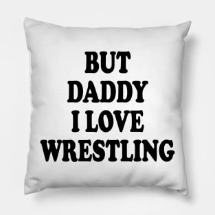 but daddy i love wrestling Pillow