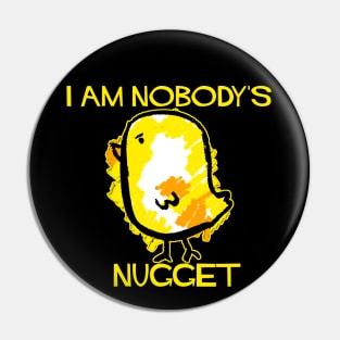 I Am Nobody's Nugget! Pin