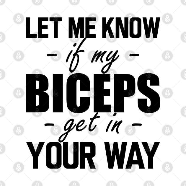 Gym workout - Let me know if my biceps get in your way by KC Happy Shop