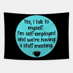 Yes, Talk to Myself. I'm Self-Employed and We're Having A Staff Meeting Tapestry