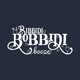 Bibbidi bobbidi booze T-Shirt