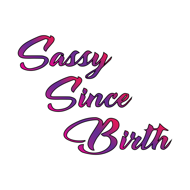 Sassy Since Birth by AmazingArtMandi