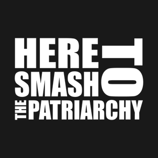 Here to Smash the Patriarchy - Feminist Design (white) T-Shirt