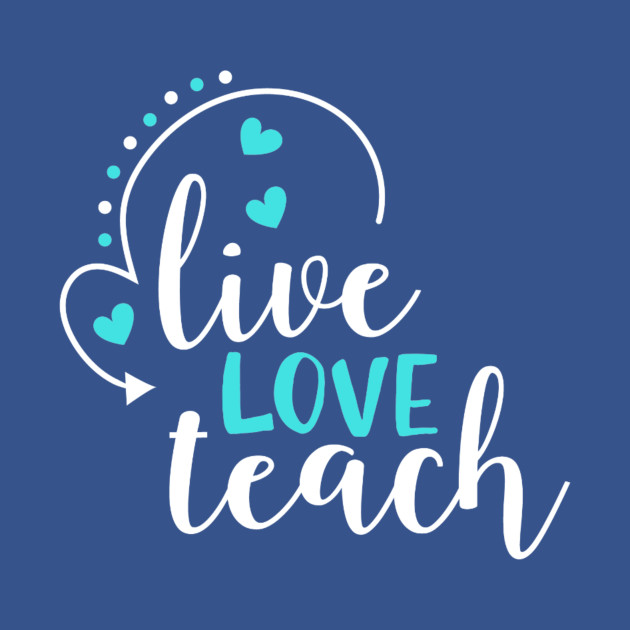 Discover Live LOVE Teach - Teacher Day - T-Shirt