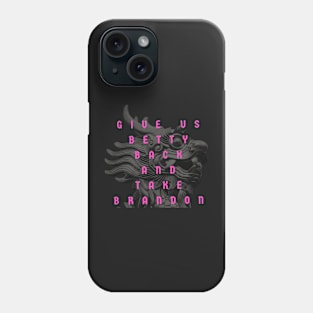 Funny Sarcastic Women Give Us Betty Back And Take Brandon Phone Case