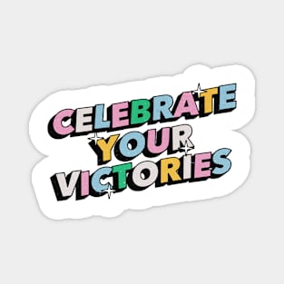 Celebrate your victories - Positive Vibes Motivation Quote Magnet