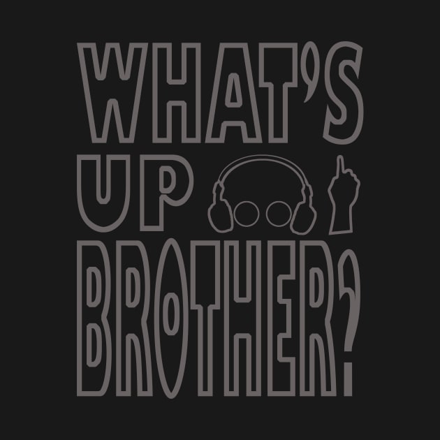 What's up brother gamer design by Edgi