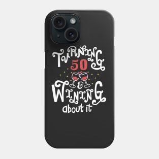 Turning 50 and Wining About It Phone Case