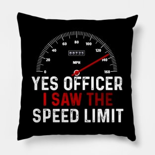 Funny Car Enthusiast Quote Yes Officer I Saw The Speed Limit Pillow