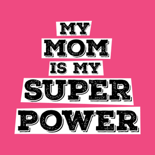 My mom is my superpower T-Shirt