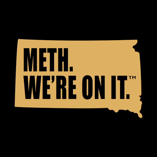 Meth We’re On It South Dakota Anti Drugs Campaign Meth We Are On It by MFK_Clothes