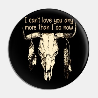 I Can't Love You Any More Than I Do Now Quotes Music Bull-Skull Pin