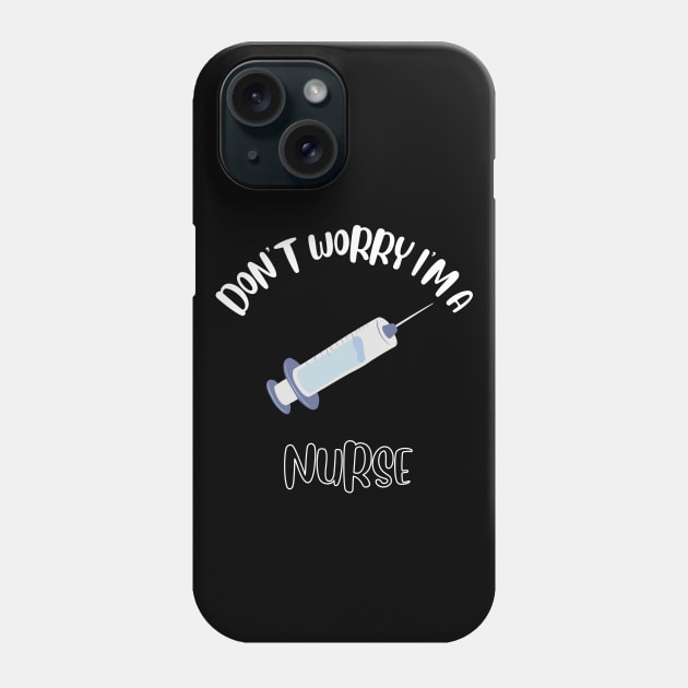 Don't Worry I'm A Nurse Phone Case by NivousArts