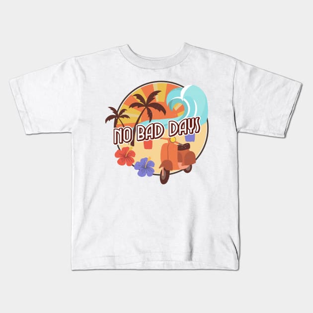 No Bad Days - No Bad Days Kids T-Shirt | TeePublic