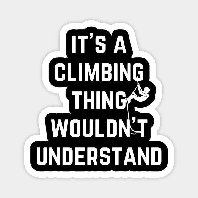 It's a Climbing Thing Wouldn't  Understand Magnet by Climbinghub