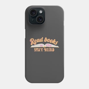 Read Books Be Kind Stay Weird Phone Case