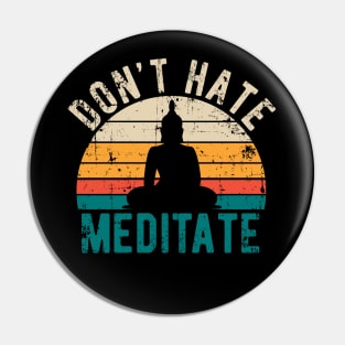 Don't Hate Meditate - For Yoga and Meditation Lovers! Pin