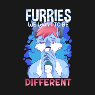 Furries we want to be different I Furries Fandom T-Shirt