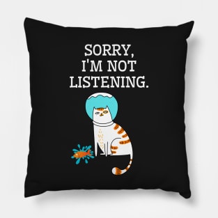 Sorry, I am not listening. Funny cat Pillow