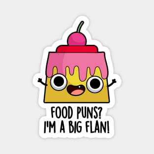 Food Puns - I'm A Big Flan Funny Dessert Pun Magnet