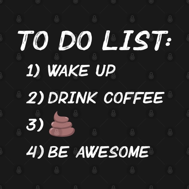 Wake Up. Drink Coffee. Poop. Be Awesome. by Venus Complete